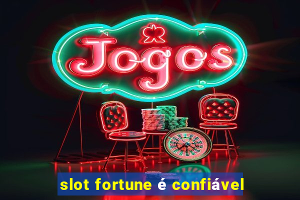 slot fortune é confiável