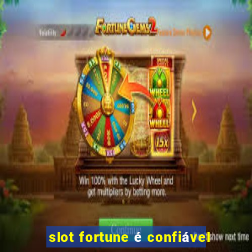 slot fortune é confiável