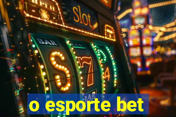 o esporte bet