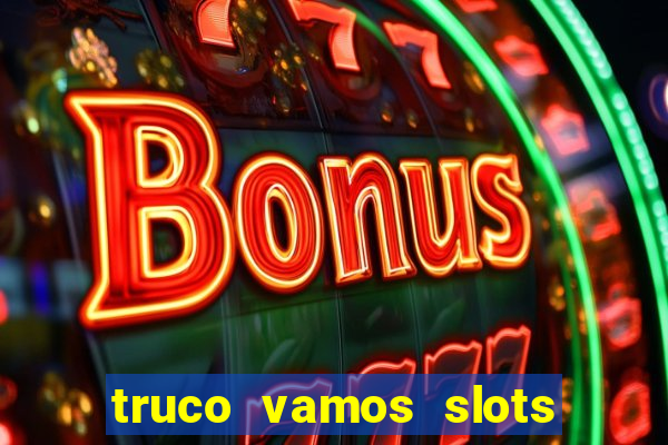 truco vamos slots poker crash