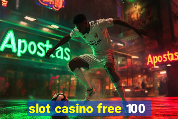 slot casino free 100