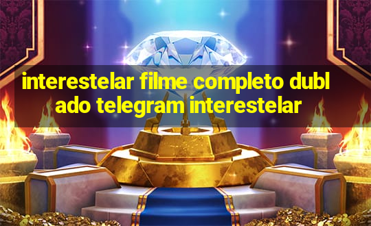 interestelar filme completo dublado telegram interestelar