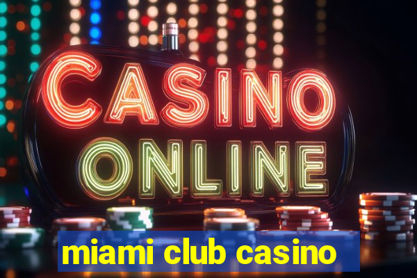 miami club casino