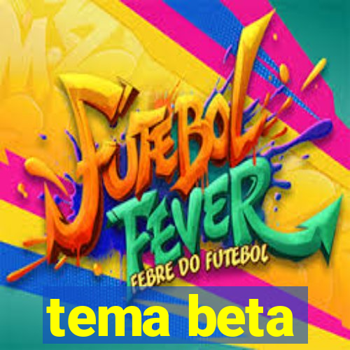 tema beta