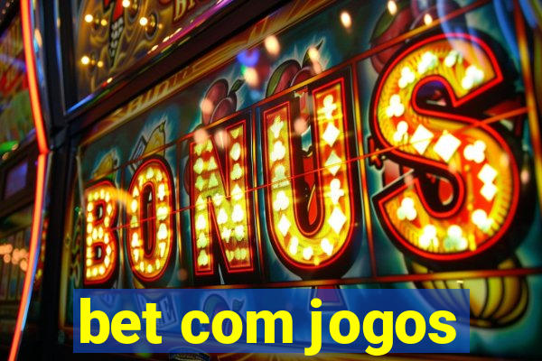 bet com jogos