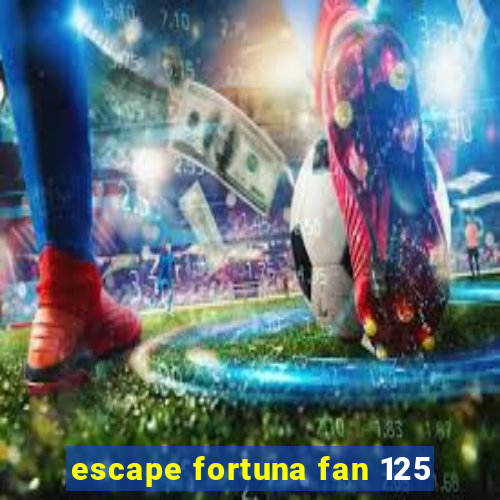 escape fortuna fan 125