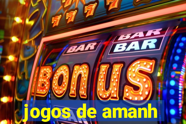 jogos de amanh