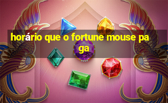 horário que o fortune mouse paga