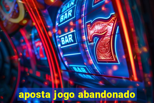 aposta jogo abandonado