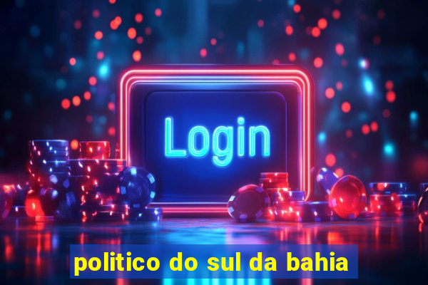 politico do sul da bahia