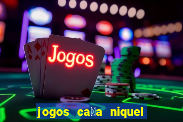 jogos ca莽a niquel que paga dinheiro real