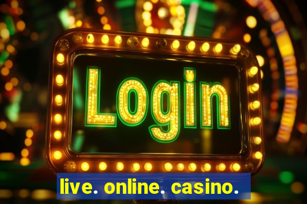 live. online. casino.