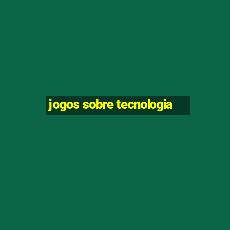 jogos sobre tecnologia