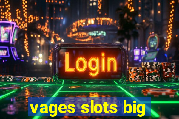 vages slots big