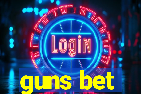 guns bet