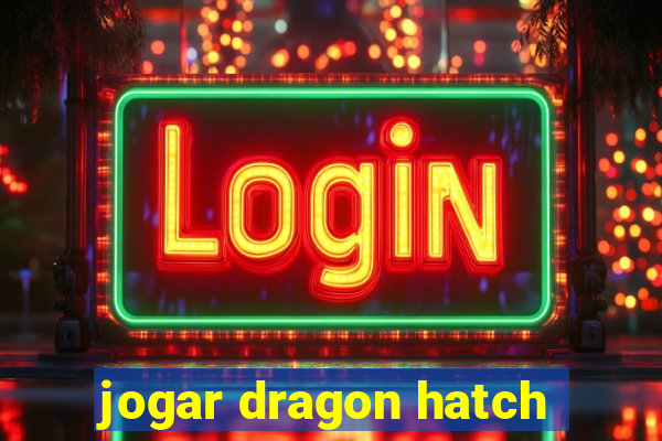 jogar dragon hatch