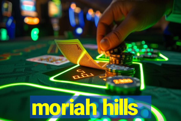 moriah hills