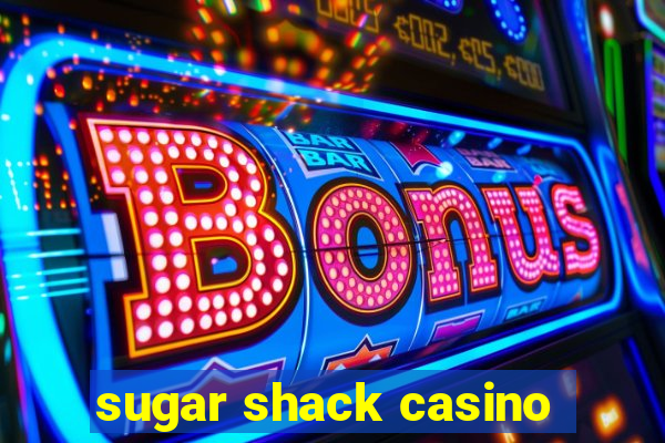 sugar shack casino