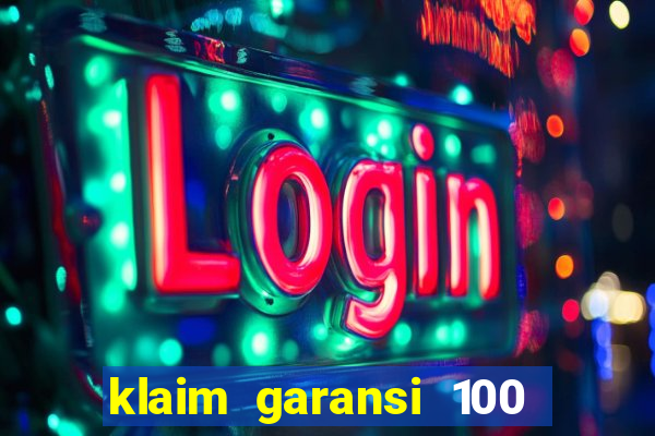 klaim garansi 100 slot garansi uang kembali