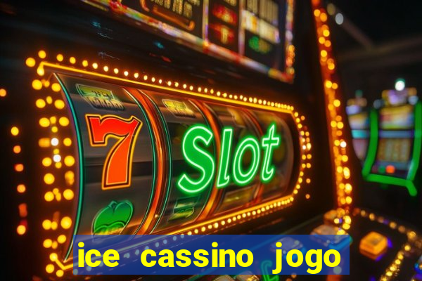 ice cassino jogo de aposta