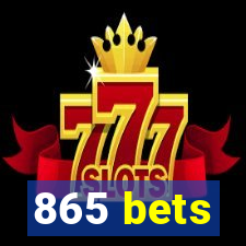 865 bets