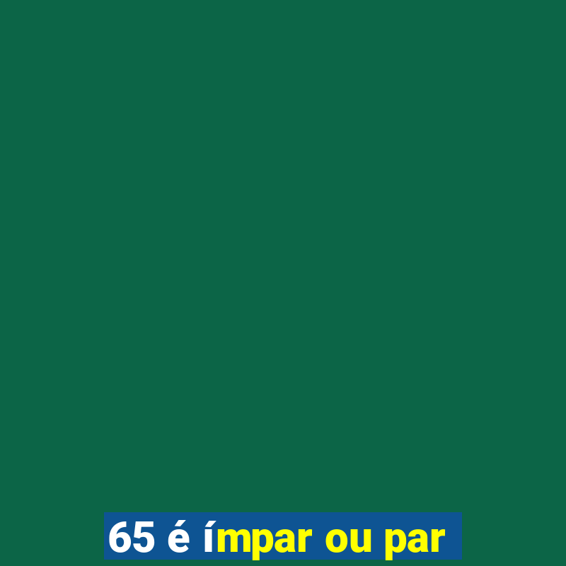 65 é ímpar ou par