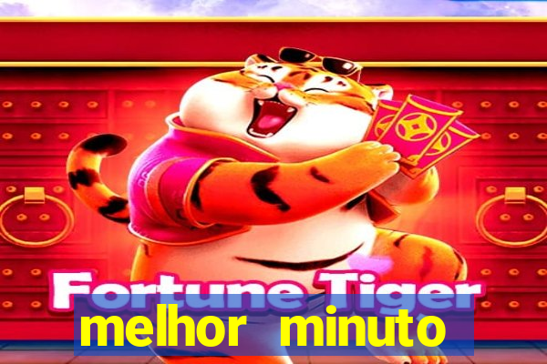 melhor minuto fortune tiger