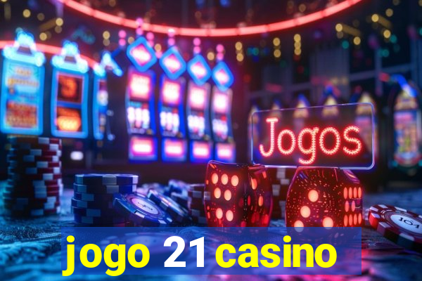 jogo 21 casino