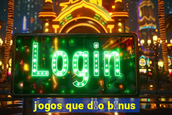 jogos que d茫o b么nus