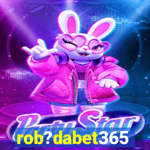 rob?dabet365