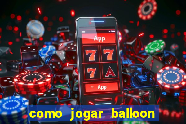 como jogar balloon no esporte da sorte