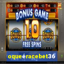 oqueéracebet365