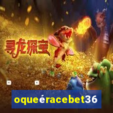 oqueéracebet365