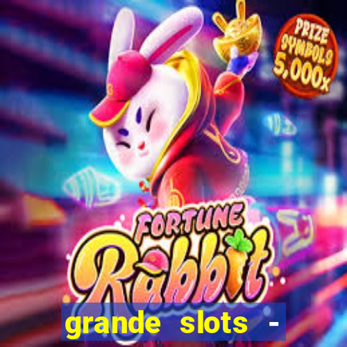 grande slots - jackpot louco