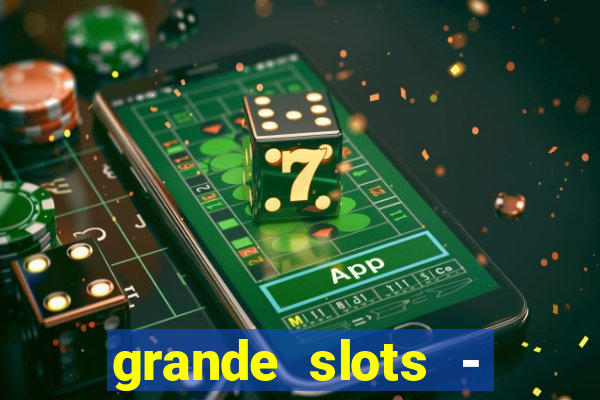 grande slots - jackpot louco