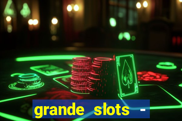 grande slots - jackpot louco