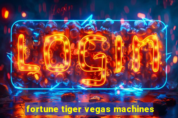 fortune tiger vegas machines