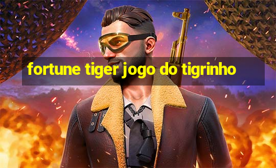 fortune tiger jogo do tigrinho