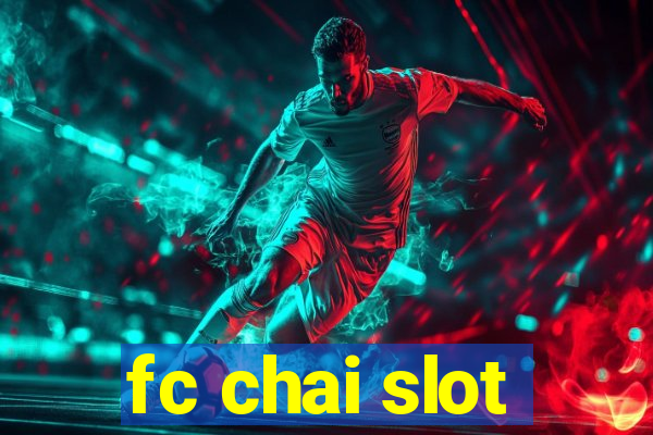 fc chai slot