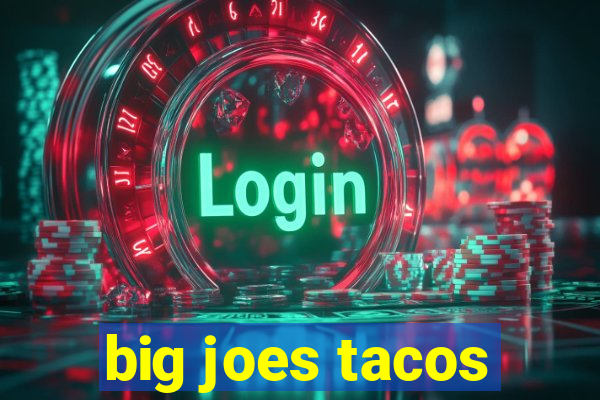 big joes tacos