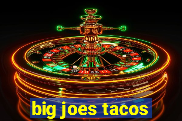 big joes tacos