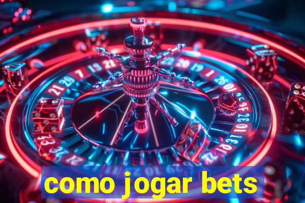 como jogar bets