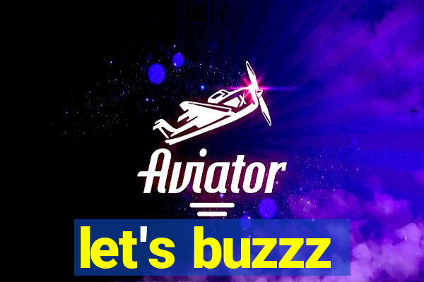 let's buzzz