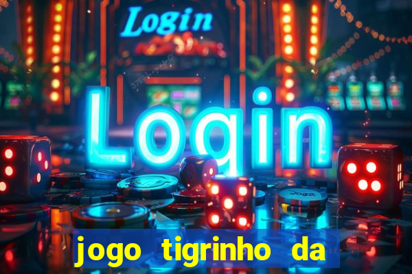 jogo tigrinho da dinheiro mesmo