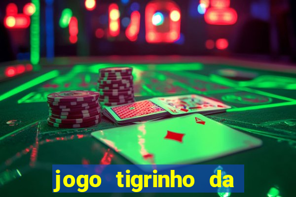 jogo tigrinho da dinheiro mesmo