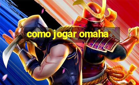 como jogar omaha