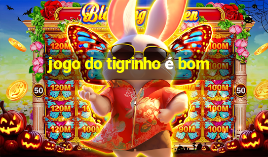 jogo do tigrinho é bom