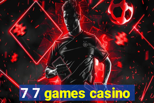 7 7 games casino