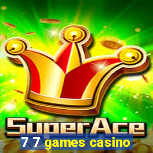 7 7 games casino