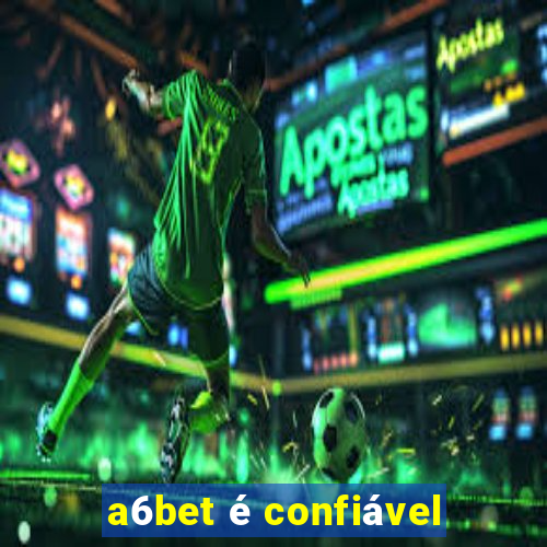 a6bet é confiável